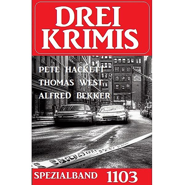 Drei Krimis Spezialband 1103, Thomas West, Alfred Bekker, Pete Hackett