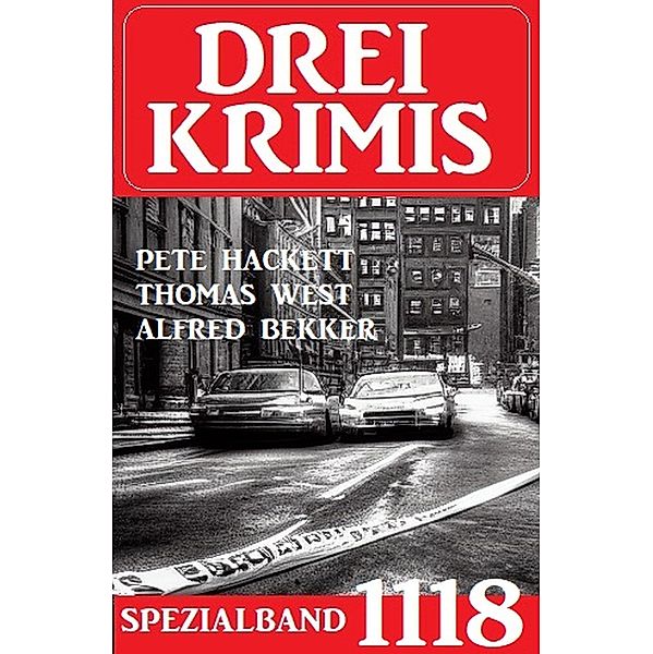 Drei Krimis Spezialband 1118, Alfred Bekker, Pete Hackett, Thomas West