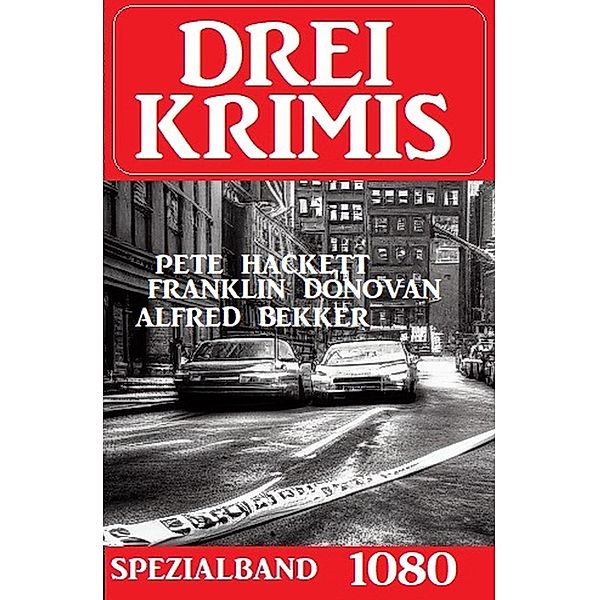 Drei Krimis Spezialband 3080, Alfred Bekker, Franklin Donovan, Pete Hackett