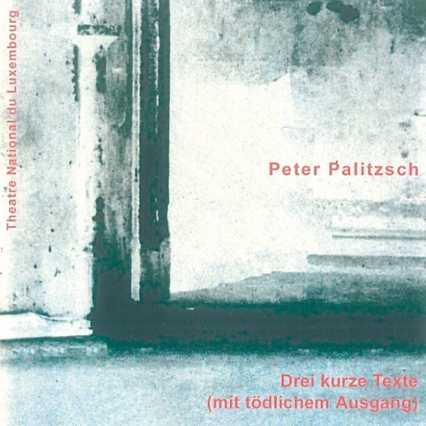 Drei kurze Texte (mit tödlichem Ausgang), Peter Palizsch