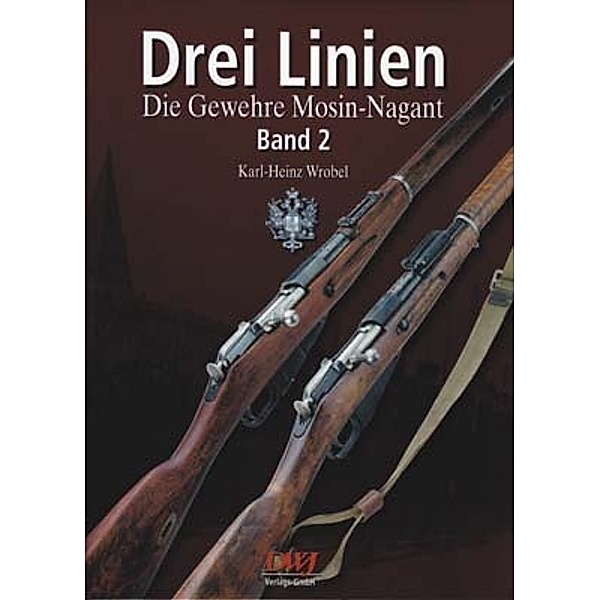 Drei Linien - Die Gewehre Mosin-Nagant Band II, Karl Heinz Wrobel