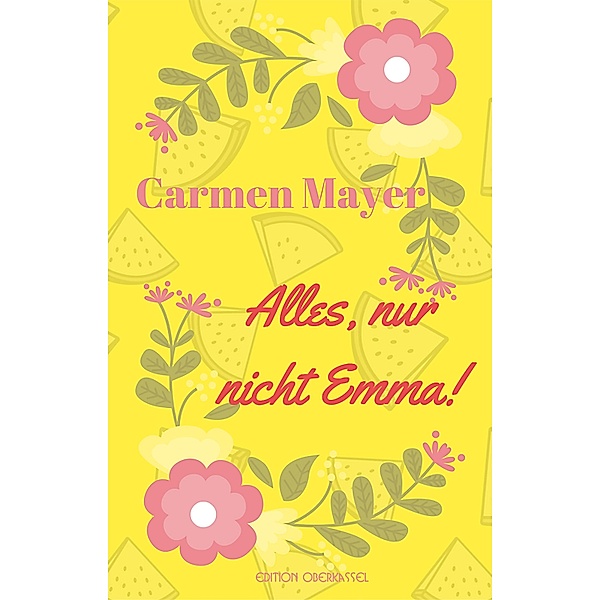 Drei-Mädels-Trilogie: 1 Alles, nur nicht Emma!, Carmen Mayer
