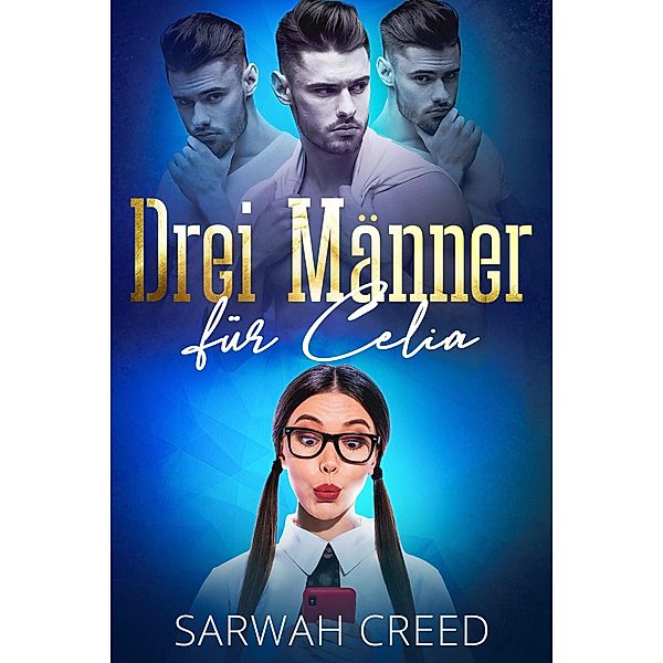 Drei Männer für Celia (SMS mit Happy End-Serie, #1) / SMS mit Happy End-Serie, Sarwah Creed