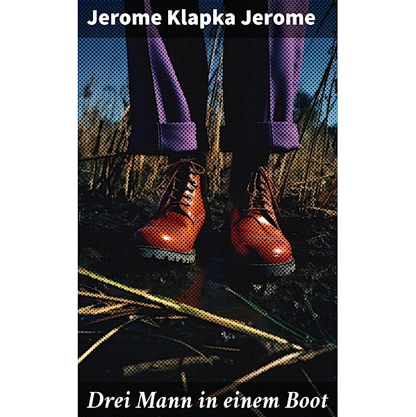 Drei Mann in einem Boot, Jerome Klapka Jerome