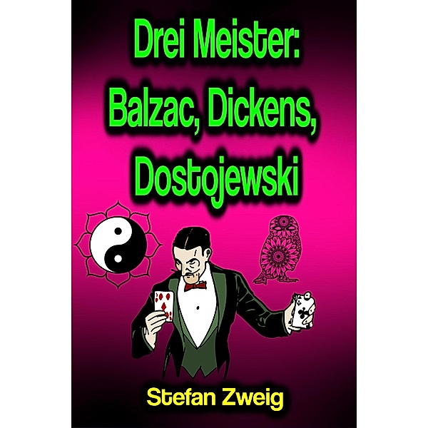 Drei Meister: Balzac, Dickens, Dostojewski, Stefan Zweig