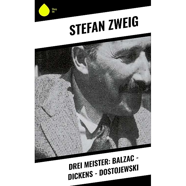 Drei Meister: Balzac - Dickens - Dostojewski, Stefan Zweig