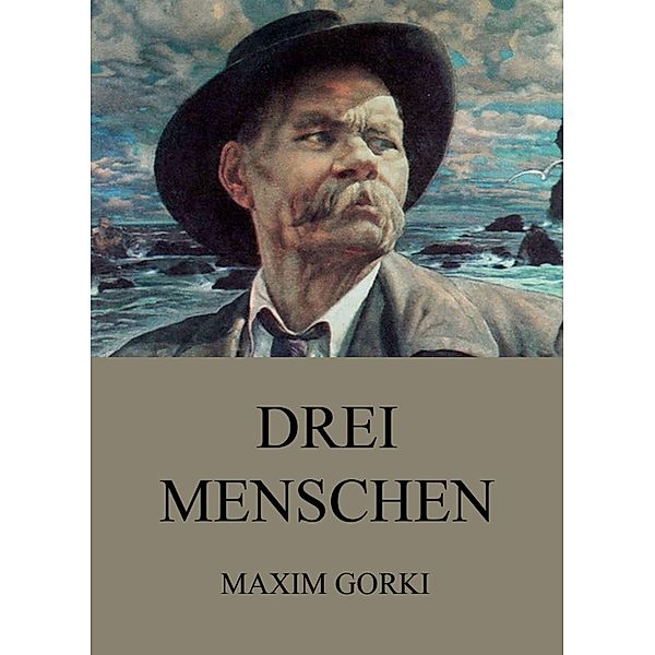 Drei Menschen, Maxim Gorki