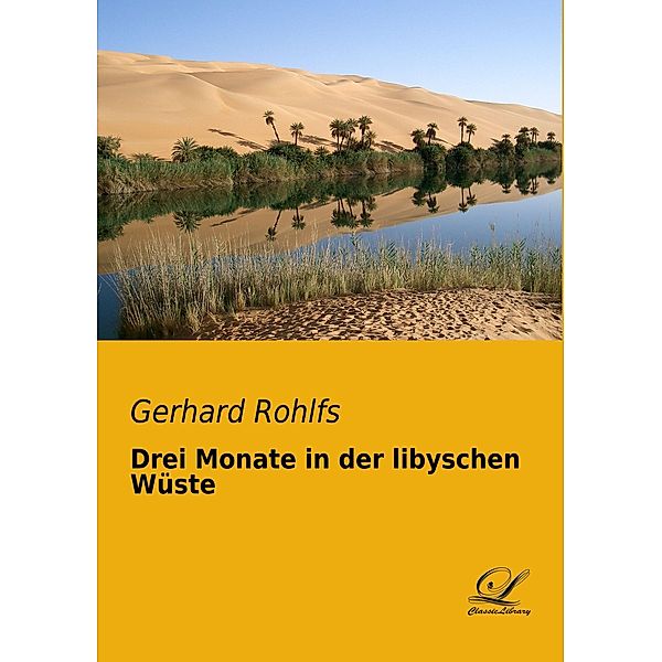 Drei Monate in der libyschen Wüste, Gerhard Rohlfs