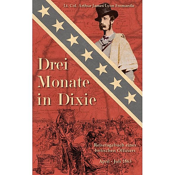 Drei Monate in Dixie / Zeitzeugen des Sezessionskrieges Bd.4, Arthur James Lyon Fremantle