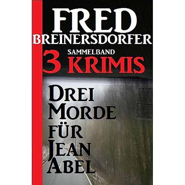 Drei Morde für Jean Abel: Drei Krimis, Fred Breinersdorfer