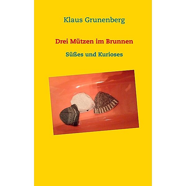 Drei Mützen im Brunnen, Klaus Grunenberg