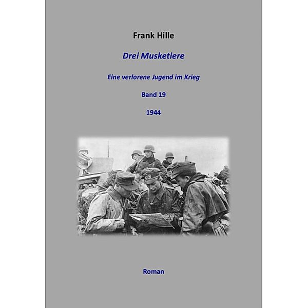 Drei Musketiere - Eine verlorene Jugend im Krieg, Band 19, Frank Hille