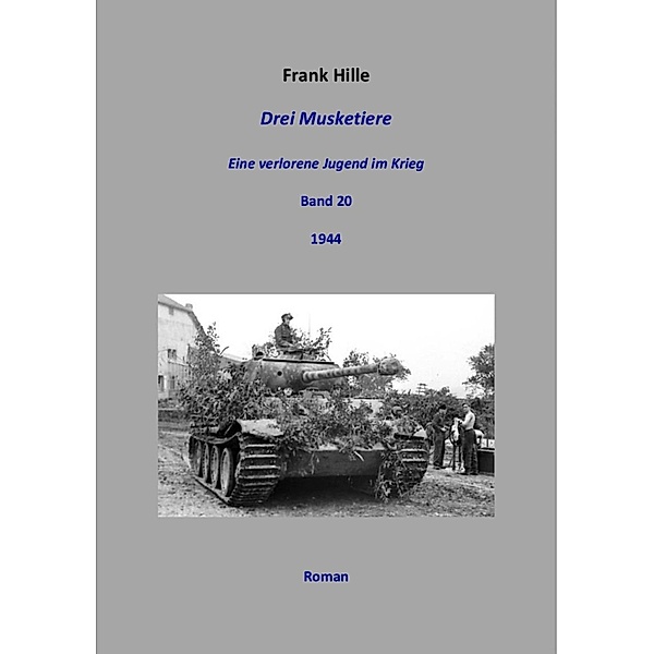 Drei Musketiere - Eine verlorene Jugend im Krieg, Band 20, Frank Hille