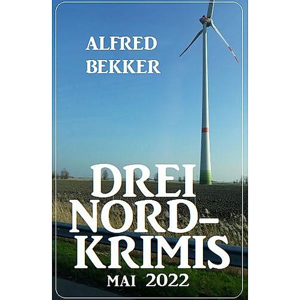 Drei Nord-Krimis Mai 2022, Alfred Bekker
