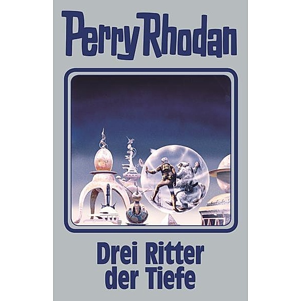 Drei Ritter der Tiefe / Perry Rhodan - Silberband Bd.144, Perry Rhodan