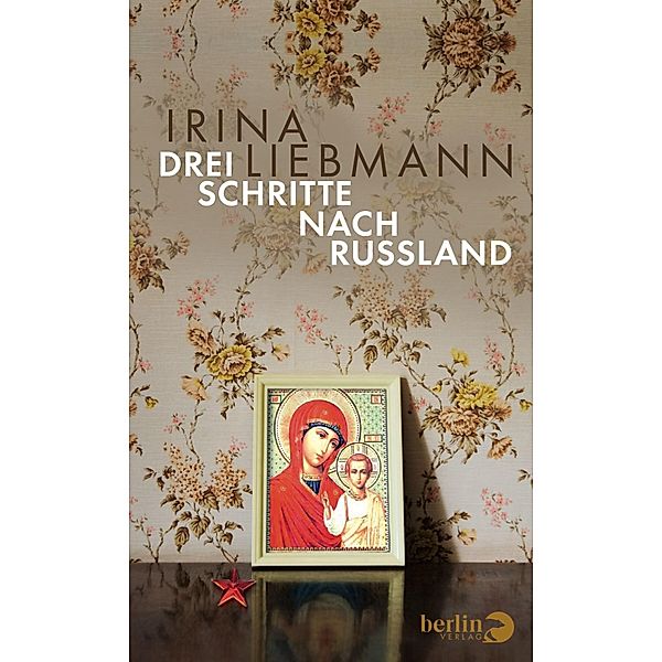 Drei Schritte nach Russland, Irina Liebmann