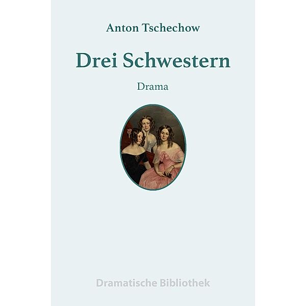 Drei Schwestern, Anton Tschechow