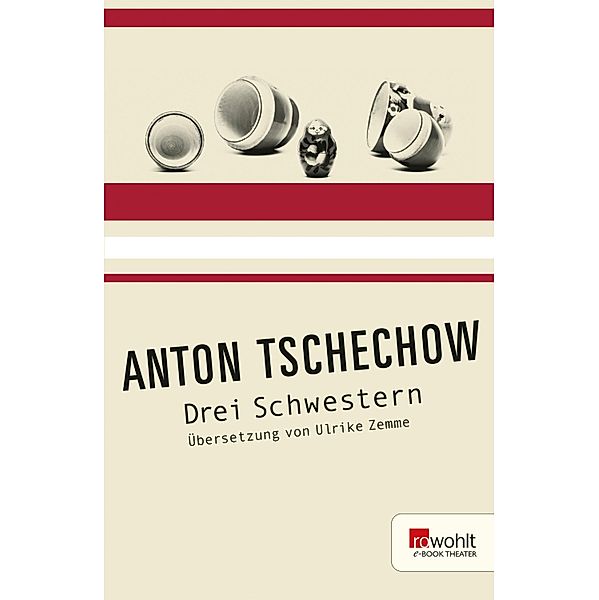 Drei Schwestern. Rowohlt E-Book Theater / E-Book Theater, Anton Tschechow