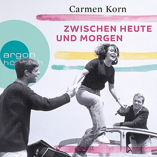 Drei-Städte-Saga - 2 - Zwischen heute und morgen, Carmen Korn