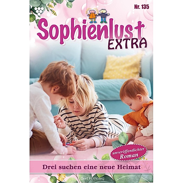 Drei suchen eine neue Heimat / Sophienlust Extra Bd.135, Gert Rothberg