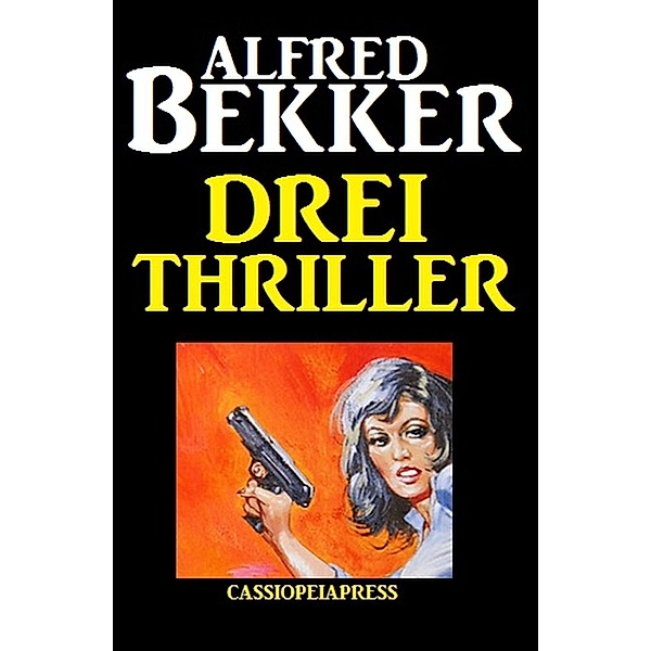 Drei Thriller (Alfred Bekker, #13) / Alfred Bekker, Alfred Bekker