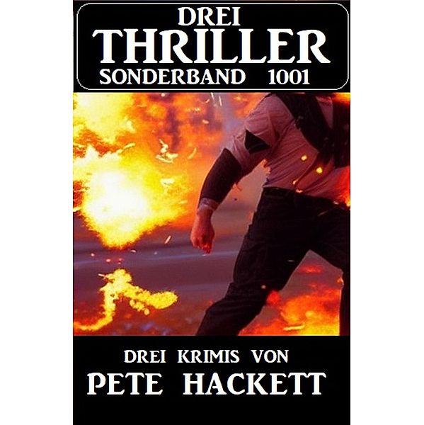 Drei Thriller Sonderband 1001 - Drei Krimis von Pete Hackett, Pete Hackett
