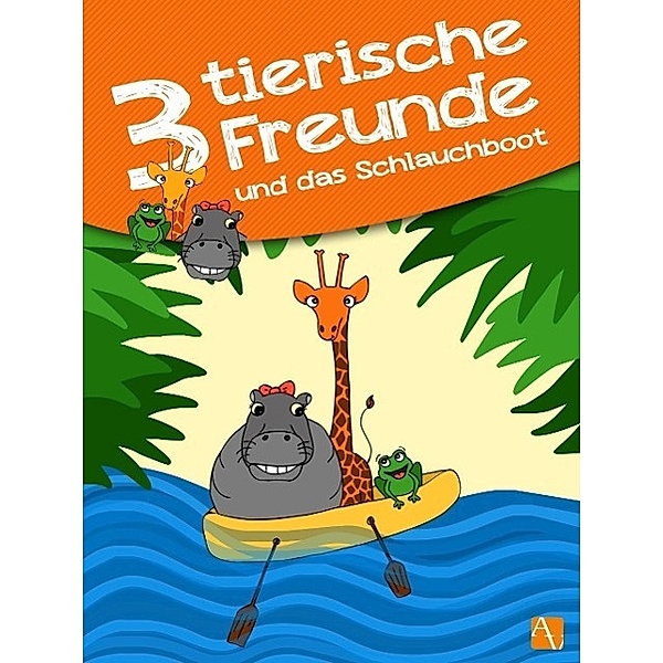 Drei tierische Freunde - und das Schlauchboot, Barbara Schilling, marco Linke