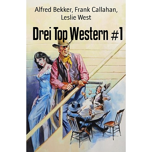 Drei Top Western #1, Alfred Bekker, Frank Callahan, Leslie West