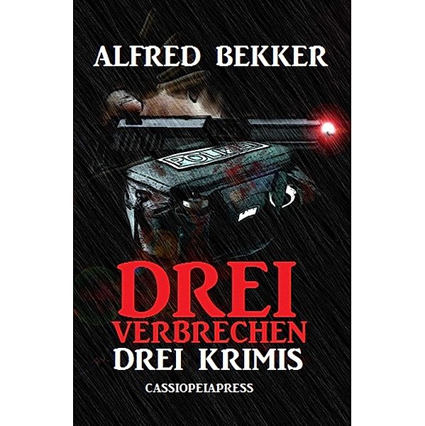 Drei Verbrechen: Drei Krimis, Alfred Bekker