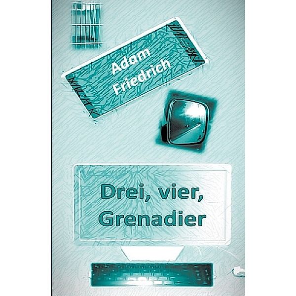 Drei, vier, Grenadier, Adam Friedrich