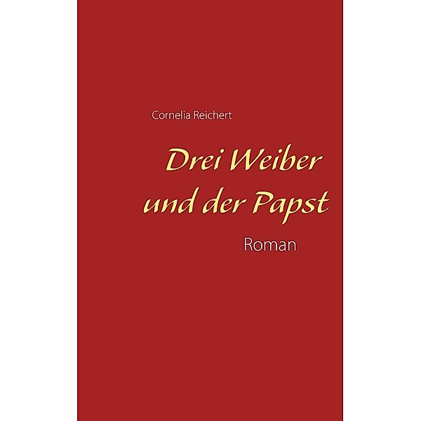 Drei Weiber und der Papst, Cornelia Reichert