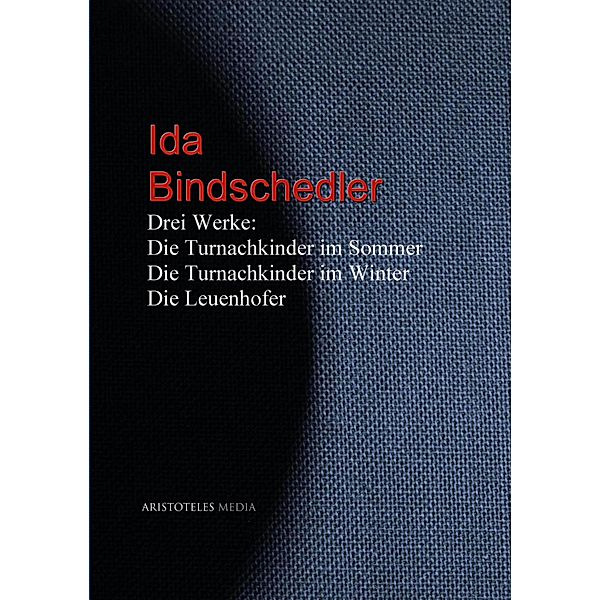 Drei Werke: Die Turnachkinder im Sommer - Die Turnachkinder im Winter - Die Leuenhofer, Ida Bindschedler