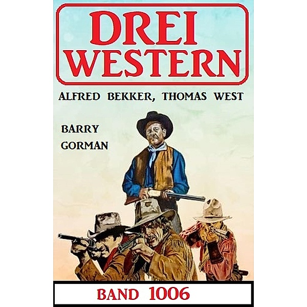 Drei Western Band 1006, Alfred Bekker, Thomas West, Barry Gorman