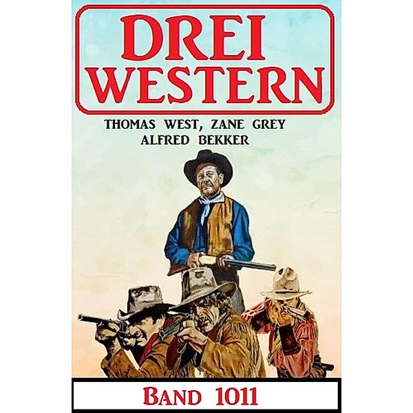 Drei Western Band 1011, Alfred Bekker, Thomas West, Zane Grey