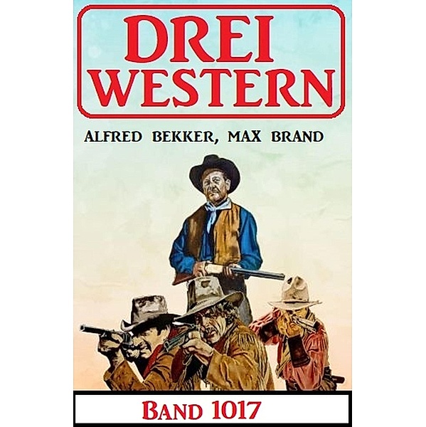 Drei Western Band 1017, Alfred Bekker, Max Brand
