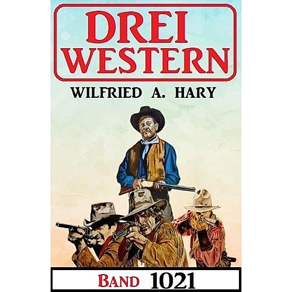 Drei Western Band 1021, Wilfried A. Hary