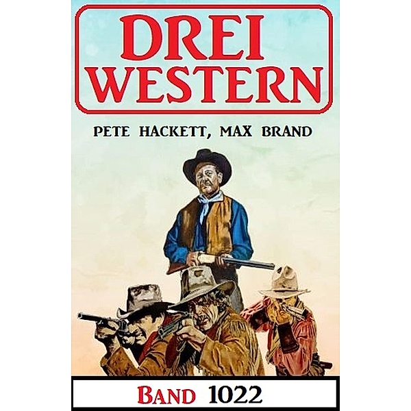 Drei Western Band 1022, Pete Hackett, Max Brand