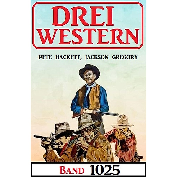 Drei Western Band 1025, Jackson Gregory, Pete Hackett