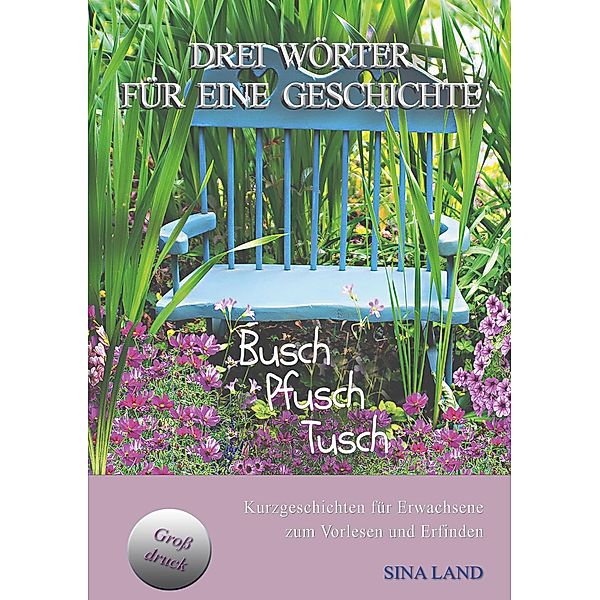 Drei Wörter für eine Geschichte / Drei Wörter für eine Geschichte Bd.17, Sina Land