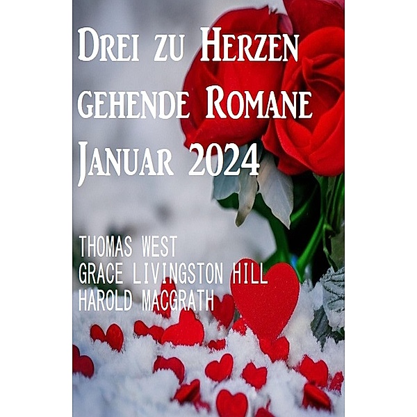 Drei zu Herzen gehende Romane Januar 2024, Thomas West, Grace Livingston Hill, Harold MacGrath