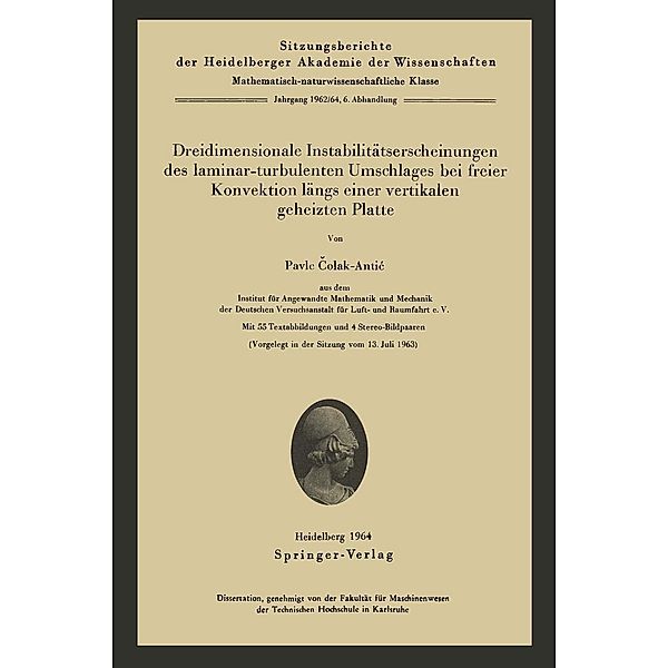 Dreidimensionale Instabilitätserscheinungen des laminar-turbulenten Umschlages bei freier Konvektion längs einer vertikalen geheizten Platte / Sitzungsberichte der Heidelberger Akademie der Wissenschaften Bd.1962-64 / 6, Pavle Colak-Antic