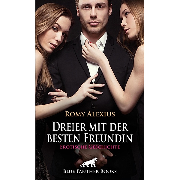 Dreier mit der besten Freundin | Erotische Geschichte / Love, Passion & Sex, Romy Alexius