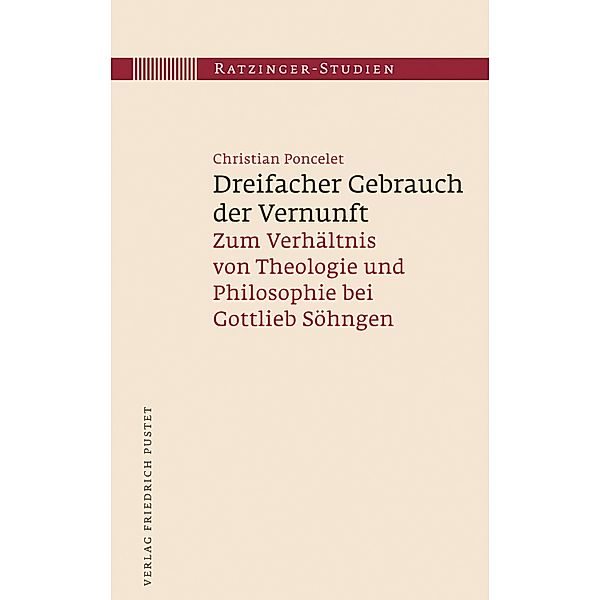 Dreifacher Gebrauch der Vernunft / Ratzinger-Studien Bd.12, Christian Poncelet