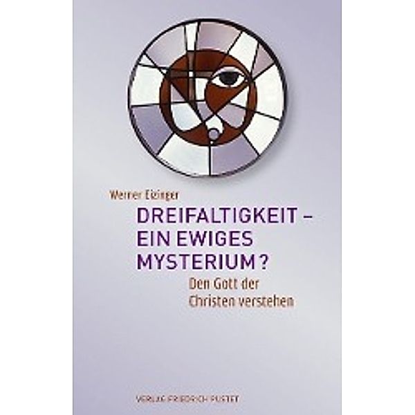 Dreifaltigkeit - ein ewiges Mysterium?, Werner Eizinger