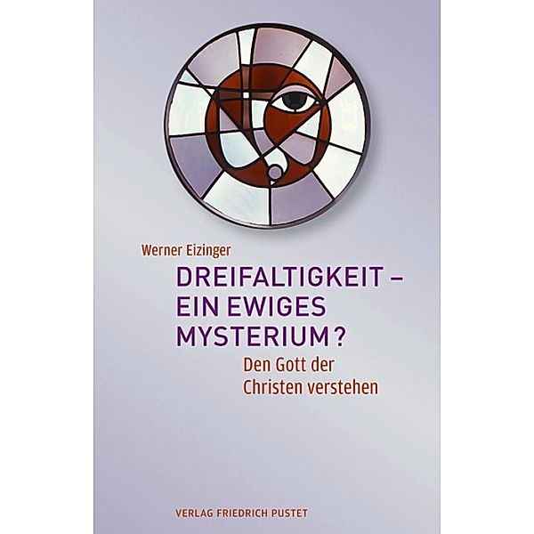 Dreifaltigkeit - ein ewiges Mysterium?, Werner Eizinger