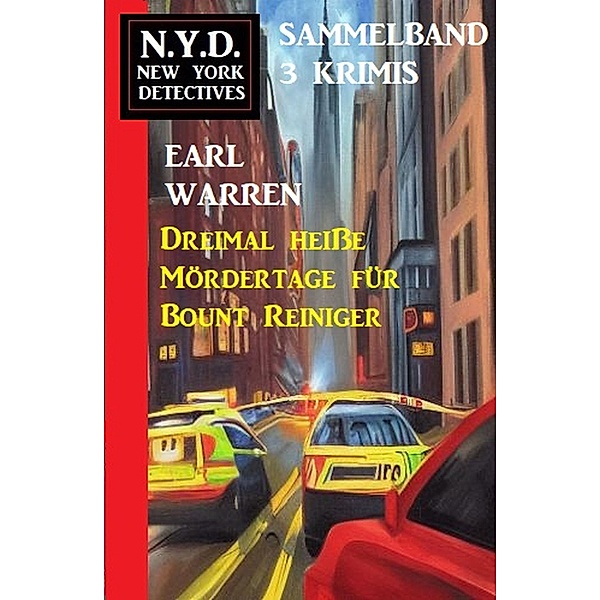 Dreimal heiße Mördertage für Bount Reiniger: N.Y.D. New York Detectives Sammeband 3 Krimis, Earl Warren