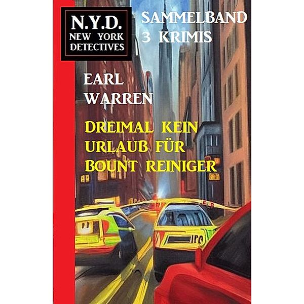 Dreimal kein Urlaub für Bount Reiniger: N.Y.D. New York Detectives Sammelband 3 Krimis, Earl Warren