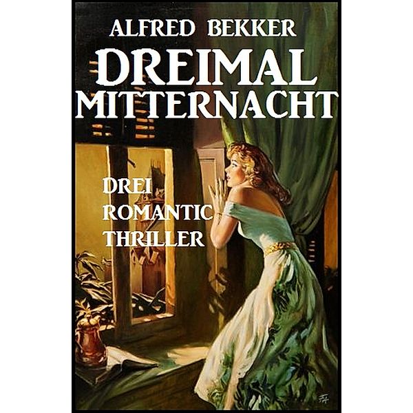 Dreimal Mitternacht: Drei Romantic Thriller, Alfred Bekker