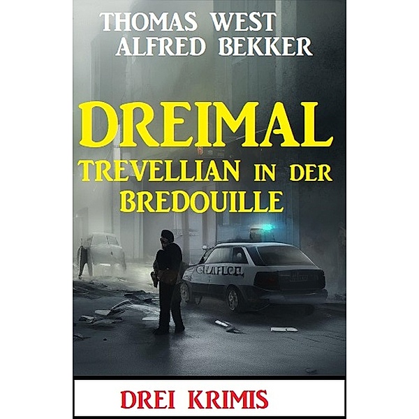 Dreimal Trevellian in der Bredouille: Drei Krimis, Alfred Bekker, Thomas West