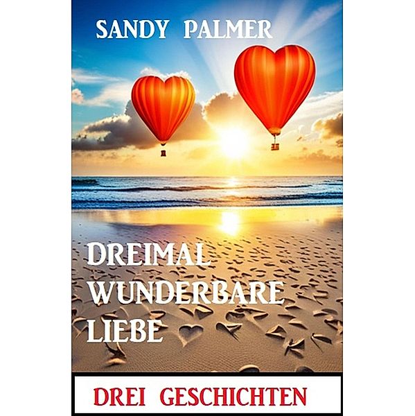 Dreimal wunderbare Liebe: Drei Geschichten, Sandy Palmer